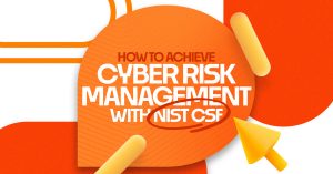 Integrate Your Cyber Risk Management with NIST CSF